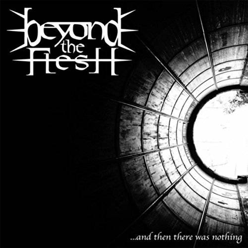 Beyond The Flesh (USA) : ...And Then There Was Nothing